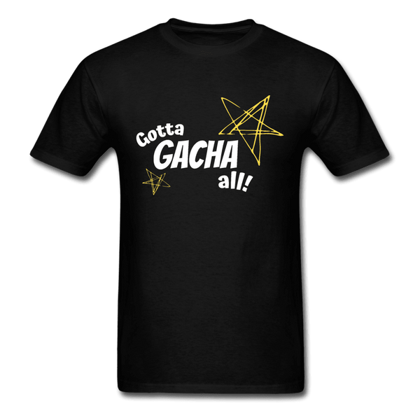 Gotta Gacha All! Fun Gaming Unisex T-Shirt - black