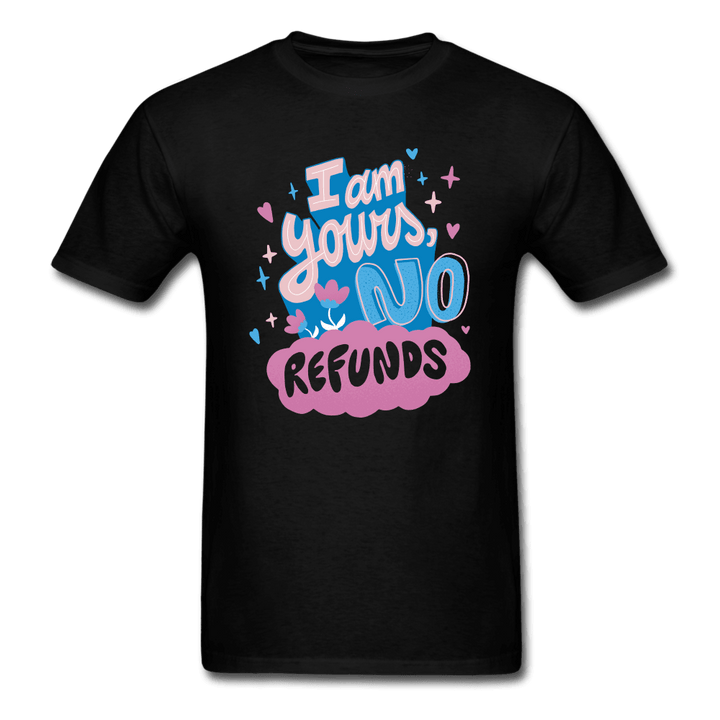 I'm Yours, No Refunds Funny T-Shirt - black