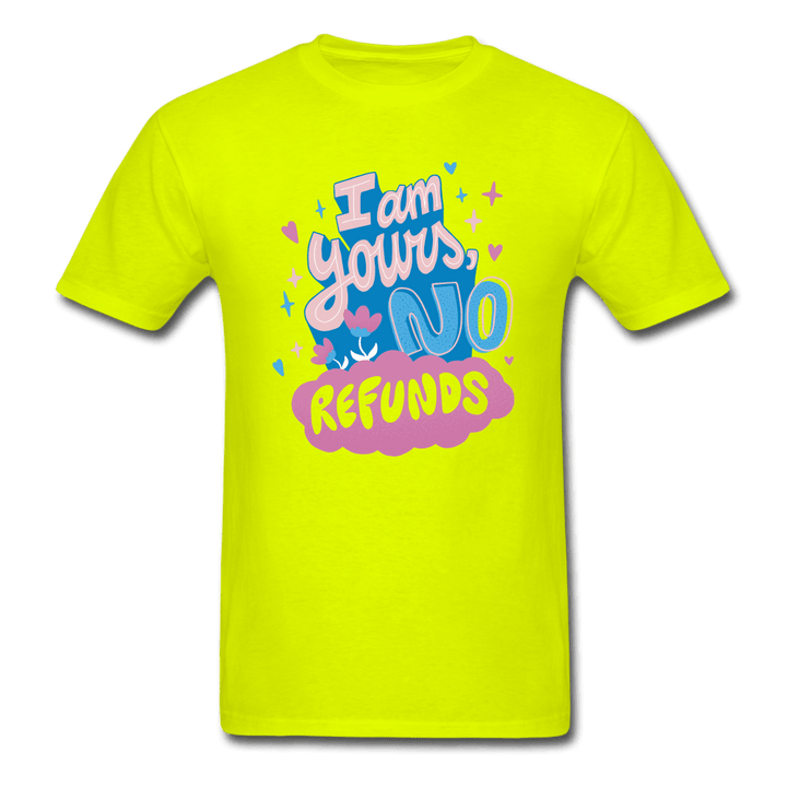 I'm Yours, No Refunds Funny T-Shirt - safety green